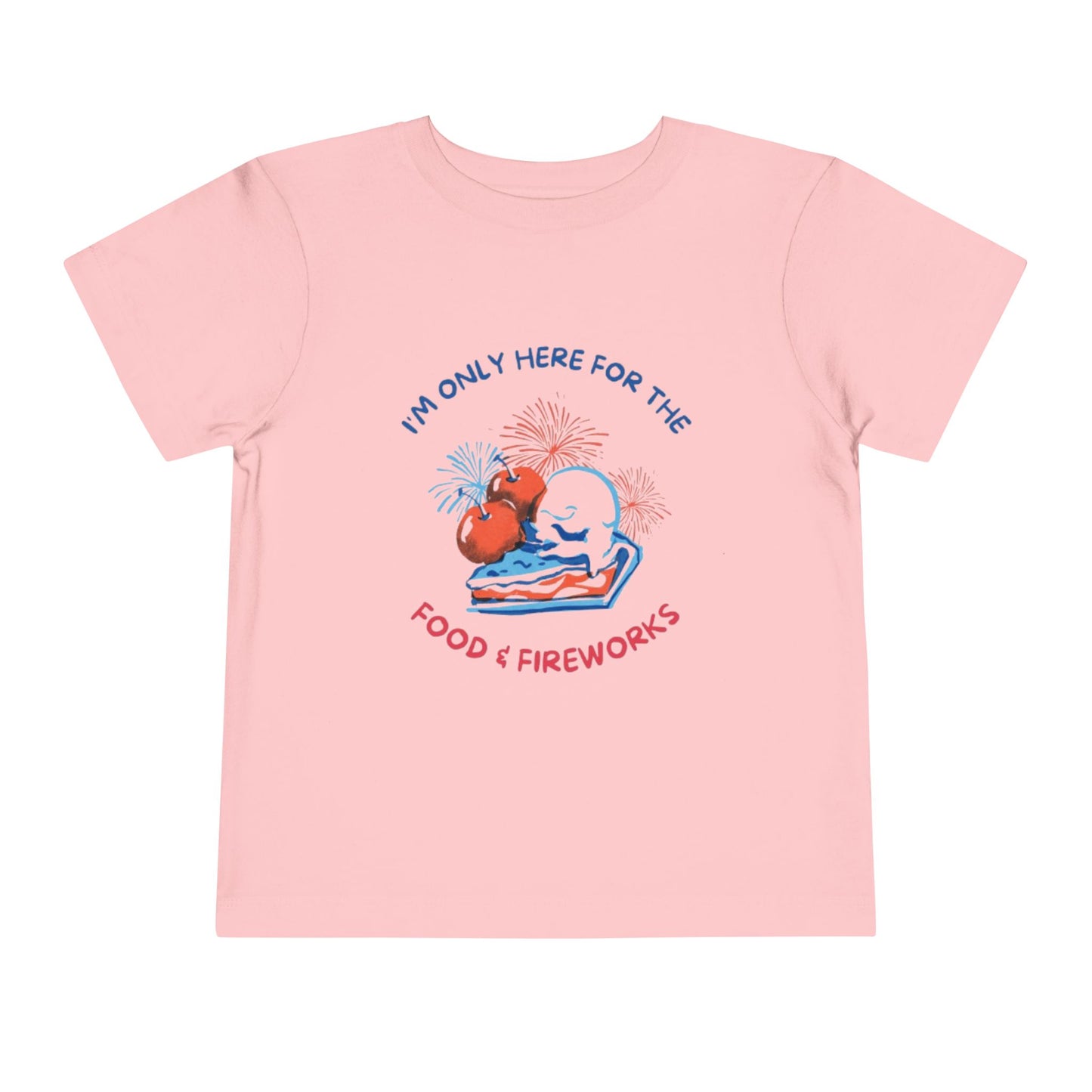 I'm only Here for the Food & Fireworks Toddler Patriotic Tee