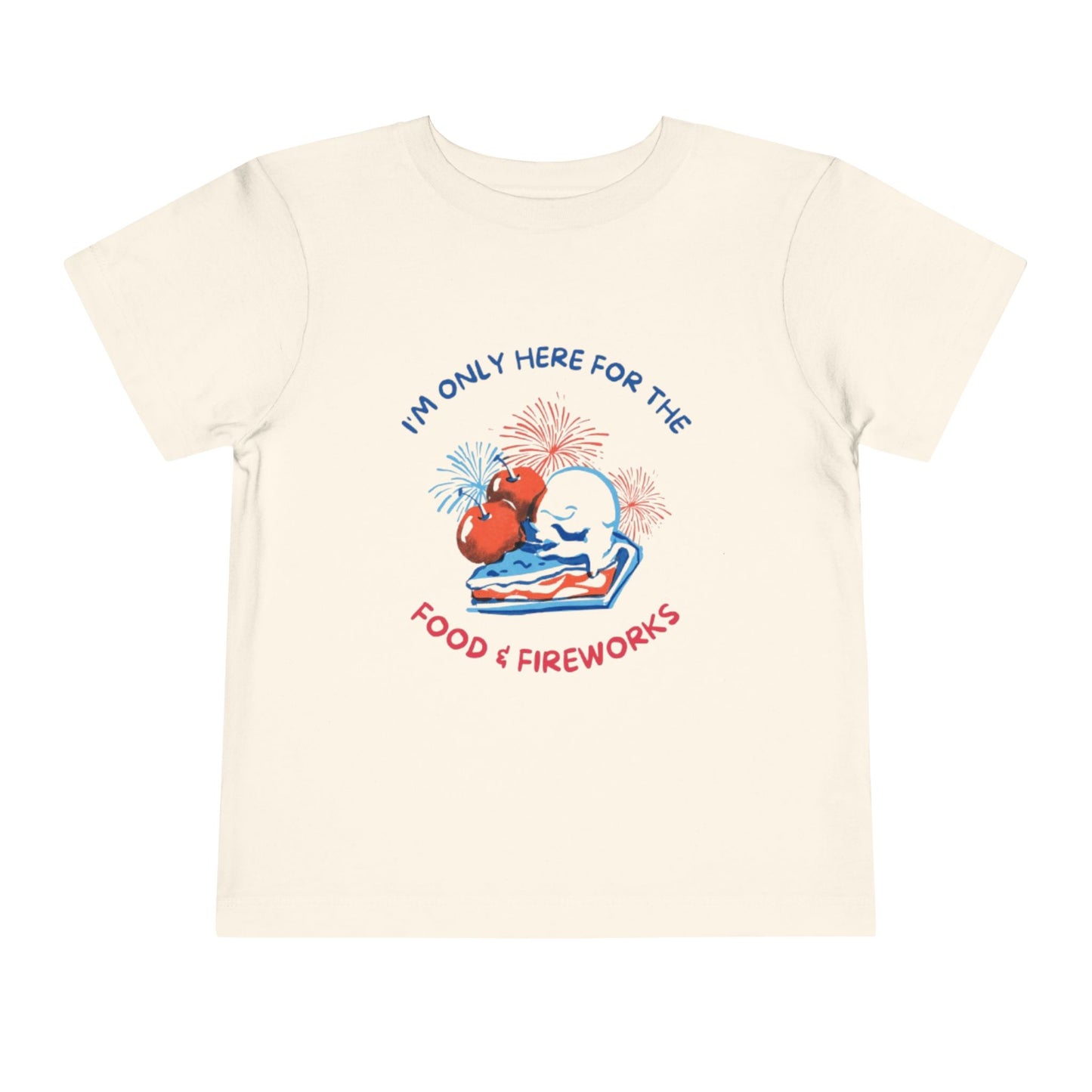 I'm only Here for the Food & Fireworks Toddler Patriotic Tee
