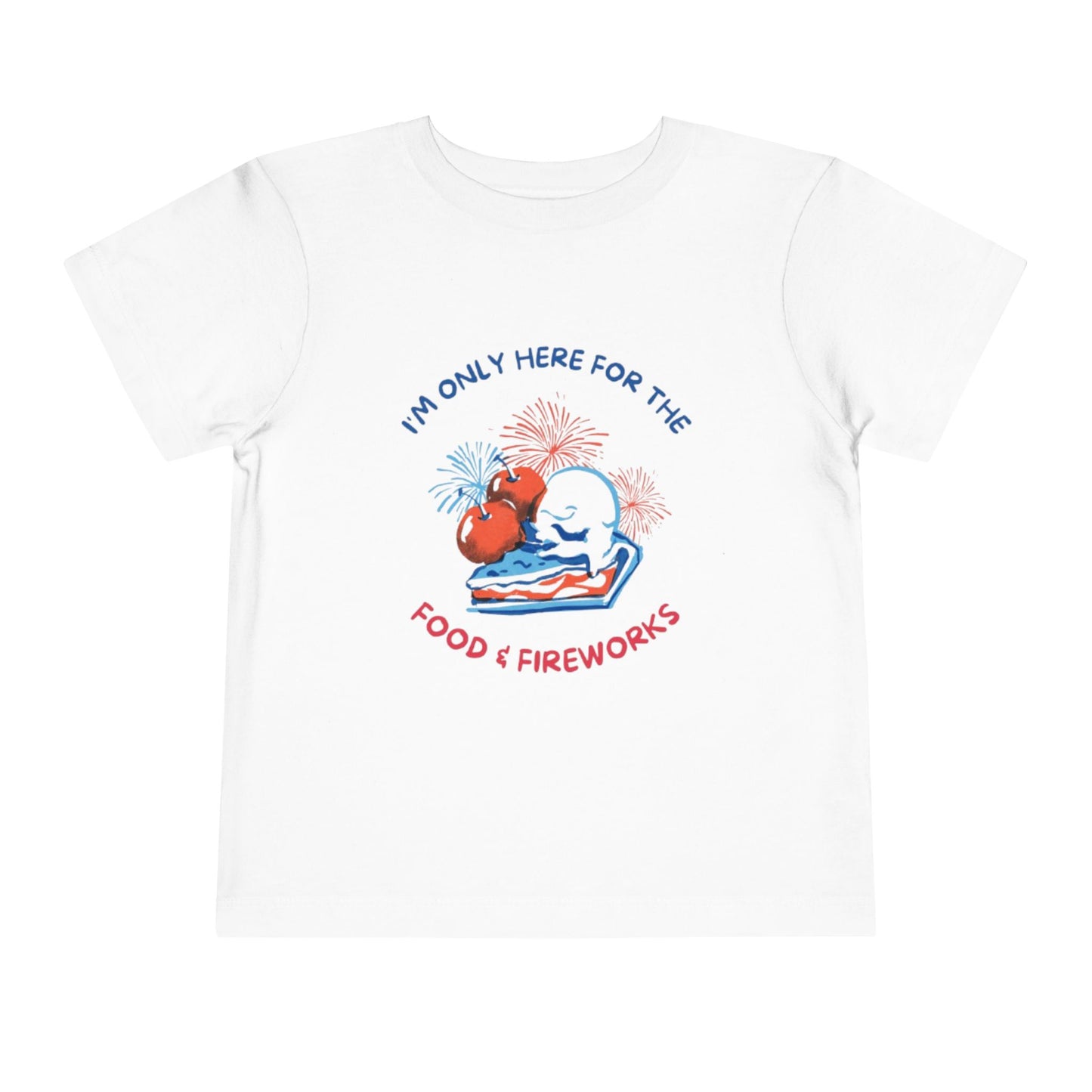I'm only Here for the Food & Fireworks Toddler Patriotic Tee